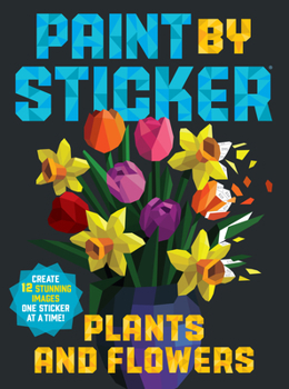 Paperback Paint by Sticker: Plants and Flowers: Create 12 Stunning Images One Sticker at a Time! Book