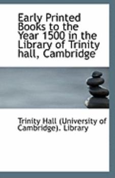 Paperback Early Printed Books to the Year 1500 in the Library of Trinity Hall, Cambridge Book