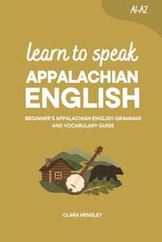Learn to Speak Appalachian English: Beginner's Appalachian English Grammar and Vocabulary Guide