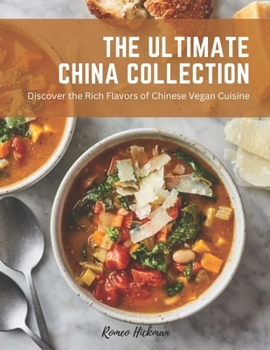 The Ultimate China Collection: Discover the Rich Flavors of Chinese Vegan Cuisine