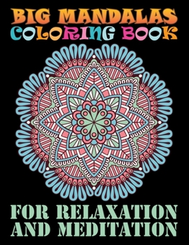 Big Mandalas Coloring Book For Relaxation And Meditation: Adult Coloring Book 100 Beautiful Mandalas For Serenity & Stress-Relief ... Relaxation An Adult Coloring Book with Fun