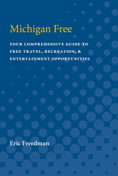 Paperback Michigan Free: Your Comprehensive Guide to Free Travel, Recreation, and Entertainment Opportunities Book