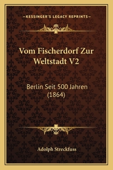 Paperback Vom Fischerdorf Zur Weltstadt V2: Berlin Seit 500 Jahren (1864) [German] Book