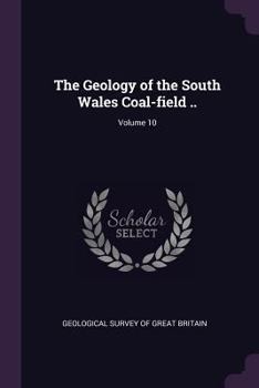 Paperback The Geology of the South Wales Coal-field ..; Volume 10 Book