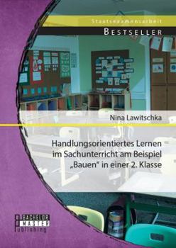 Paperback Handlungsorientiertes Lernen im Sachunterricht am Beispiel "Bauen in einer 2. Klasse [German] Book