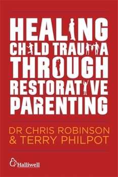 Paperback Healing Child Trauma Through Restorative Parenting: A Model for Supporting Children and Young People Book