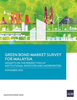 Green Bond Market Survey for Malaysia: Insights on the Perspectives of Institutional Investors and Underwriters