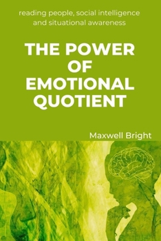 Paperback The Power of Emotional Quotient: Reading People, Social Intelligence and Situational Awareness Book