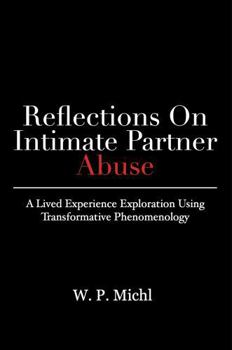 Paperback Reflections on Intimate Partner Abuse: A Lived Experience Exploration Using Transformative Phenomenology Book