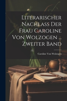 Paperback Literarischer Nachlass Der Frau Caroline Von Wolzogen ... Zweiter Band [German] Book