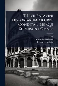 Paperback T. Livii Patavini Historiarum Ab Urbe Condita Libri Qui Supersunt Omnes [Latin] Book