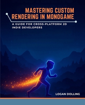 Paperback Mastering Custom Rendering in Monogame: A Guide for Cross-Platform 2D Indie Developers Book