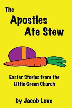 Paperback The Apostles Ate Stew: Easter Stories from the Little Green Church Book
