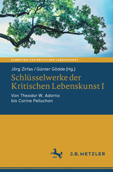 Schlüsselwerke der Kritischen Lebenskunst I: Von Theodor W. Adorno bis Corine Pelluchon (Schriften zur Kritischen Lebenskunst) (German Edition)
