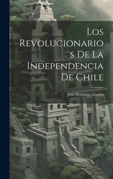 Hardcover Los Revolucionarios De La Independencia De Chile [Spanish] Book