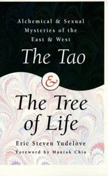 Paperback The Tao & The Tree of Life: Alchemical & Sexual Mysteries of the East & West (Llewellyn's World Magic Series) Book