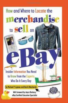 Paperback How and Where to Locate the Merchandise to Sell on eBay: Insider Information You Need to Know from the Experts Who Do It Every Day Book