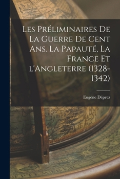 Paperback Les préliminaires de la guerre de cent ans. La papauté, la France et l'Angleterre (1328-1342) [French] Book