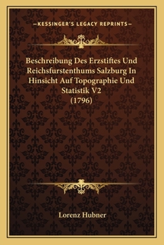Paperback Beschreibung Des Erzstiftes Und Reichsfurstenthums Salzburg In Hinsicht Auf Topographie Und Statistik V2 (1796) [German] Book