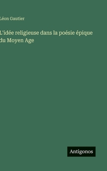 L'idée religieuse dans la poésie épique du Moyen Age (French Edition)
