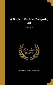 Hardcover A Book of Scotish Pasquils, &c; Volume 1 Book