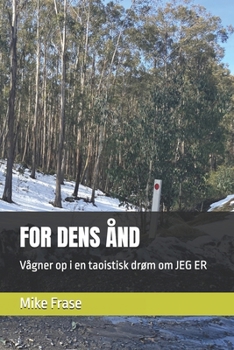 FOR DENS ÅND: Vågner op i en taoistisk drøm om JEG ER (Danish Edition)