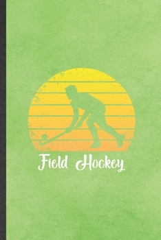 Paperback Field Hockey: Blank Funny Ice Hockey Fan Lined Notebook/ Journal For Field Hockey Player, Inspirational Saying Unique Special Birthd Book