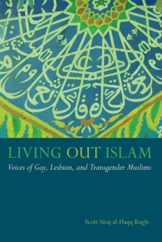 Paperback Living Out Islam: Voices of Gay, Lesbian, and Transgender Muslims Book