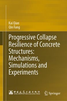 Hardcover Progressive Collapse Resilience of Concrete Structures: Mechanisms, Simulations and Experiments Book