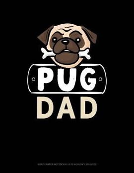 Paperback Pug Dad: Graph Paper Notebook - 0.25 Inch (1/4) Squares Book