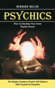 Paperback Psychics: How to Develop Your Inner Psychic Power (The Modern Guide to Psychic Self Defence With Crystals for Empaths) Book