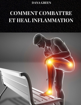 Paperback Comment Combattre Et Heal Inflammation: Régime alimentaire et mode de vie pour prévenir et traiter l'inflammation dans notre corps [French] Book