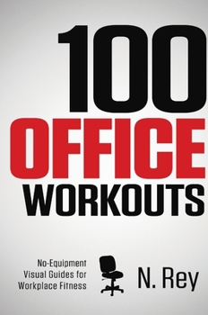 Hardcover 100 Office Workouts: No Equipment, No-Sweat, Fitness Mini-Routines You Can Do At Work. Book