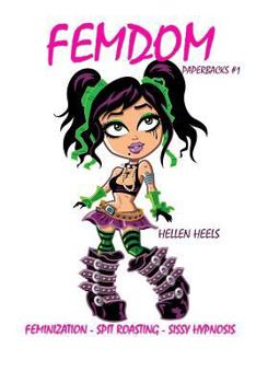 Paperback Femdom Paperbacks #1: Feminization - Spit Roasting - Sissy Hypnosis Book