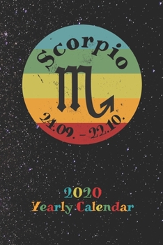 2020 Yearly Calendar - Zodiac Sign Scorpio: Astrology Appointment Book for Horoscope Fans, weekly calendar, 120 Pages, 6" x 9" Organizer