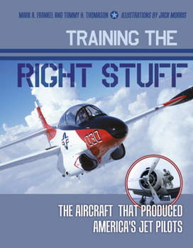 Hardcover Training the Right Stuff: The Aircraft That Produced America's Jet Pilots Book