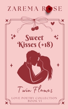 Sweet Kisses (+18) : Twin Flames Love Poems