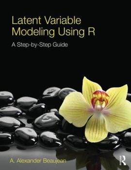 Paperback Latent Variable Modeling Using R: A Step-by-Step Guide Book
