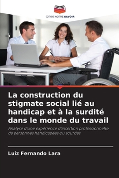 La construction du stigmate social lié au handicap et à la surdité dans le monde du travail (French Edition)