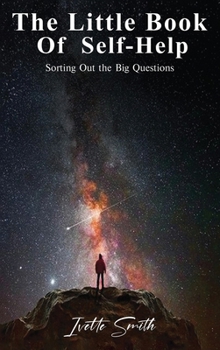 Little Book of Self-Help : A Practical Guide to Personal Growth, Mindset, and Well-Being