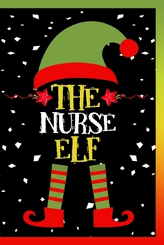 Paperback The Nurse Elf Notebook: Lined Journal Notebook Family Gift For Nurses Men and Women - 120 Pages Lined Journals Notebooks Gifts For Christmas L Book