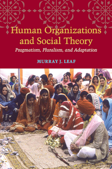 Hardcover Human Organizations and Social Theory: Pragmatism, Pluralism, and Adaptation Book