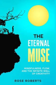 Paperback The Eternal Muse: Mindfulness, Flow, and the Infinite Well of Creativity Book