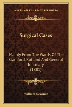 Paperback Surgical Cases: Mainly From The Wards Of The Stamford, Rutland And General Infirmary (1881) Book