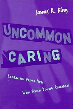 Paperback Uncommon Caring: Learning from Men Who Teach Young Children Book