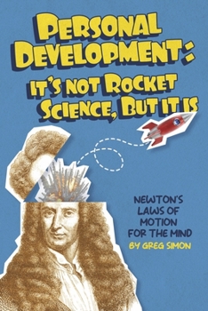 Paperback Personal Development: It's Not Rocket Science, But It Is: Newton's Laws of Motion for the Mind Book