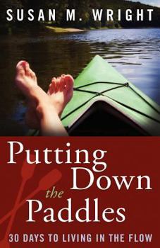 Paperback Putting Down the Paddles: 30 Days to Living in the Flow Book