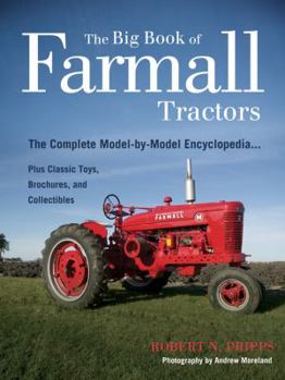 Paperback The Big Book of Farmall Tractors: The Complete Model-By-Model Encyclopedia...Plus Classic Toys, Brochures, and Collectibles Book