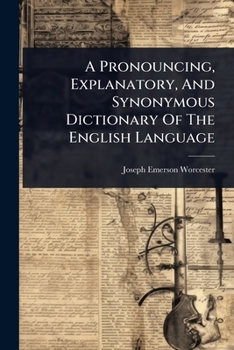 Paperback A Pronouncing, Explanatory, And Synonymous Dictionary Of The English Language Book