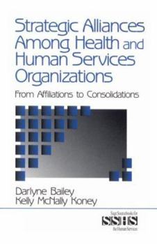 Paperback Strategic Alliances Among Health and Human Services Organizations: From Affiliations to Consolidations Book